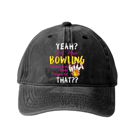 Maybe Bowling Is Addicted To Me Funny Bowling Washed Denim Baseball Caps