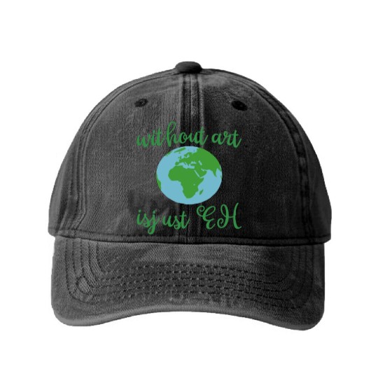 Without Art Earth Is Just Eh Washed Denim Baseball Caps
