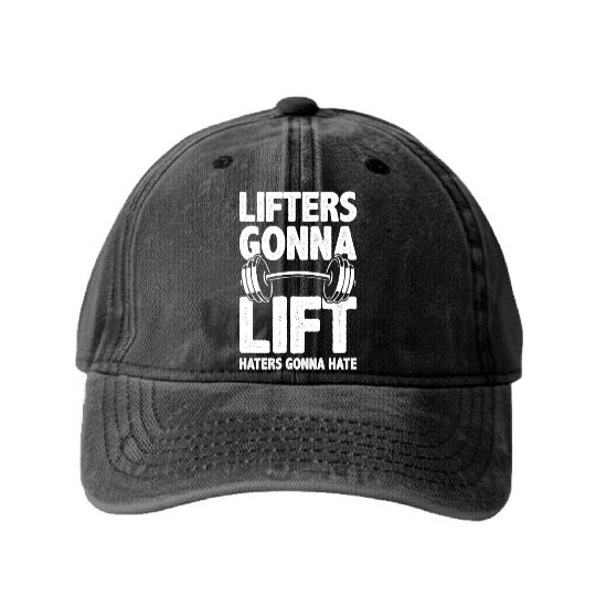 Lifters Gonna Lift, Haters Gonna Hate - Funny Gym Washed Denim Baseball Caps