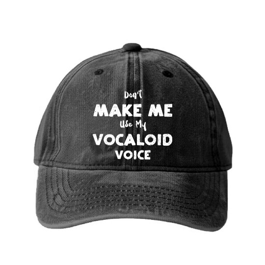 Don't Make Me Use My Vocaloid Voice Washed Denim Baseball Caps