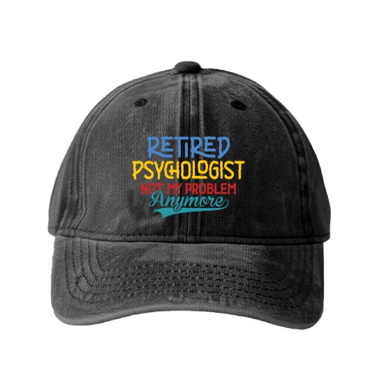 Retired Psychologist Not My Problem Anymore Washed Denim Baseball Caps
