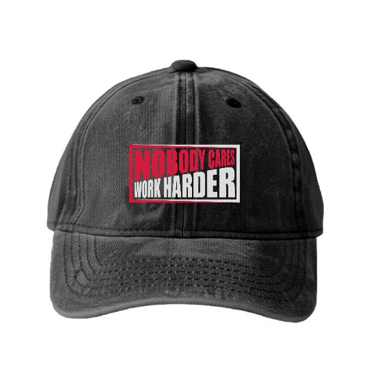 nobody cares work harder Washed Denim Baseball Caps