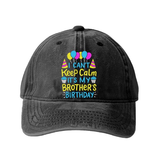 Can't Keep Calm It's My Brother's Birthday Gift Washed Denim Baseball Caps