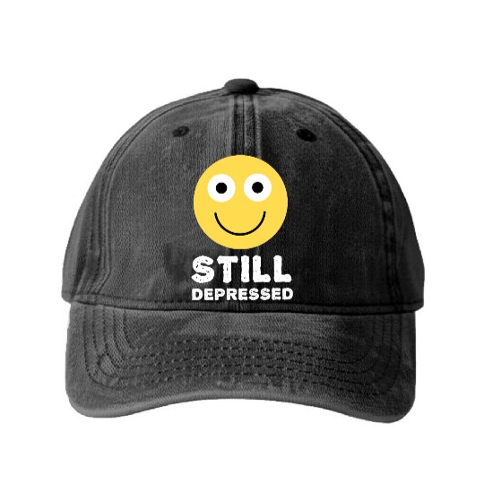 Still Depressed, Happy Smiling Face - Funny Quotes Washed Denim Baseball Caps