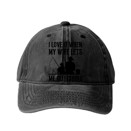 i love it when my wife lets me go fishing Washed Denim Baseball Caps