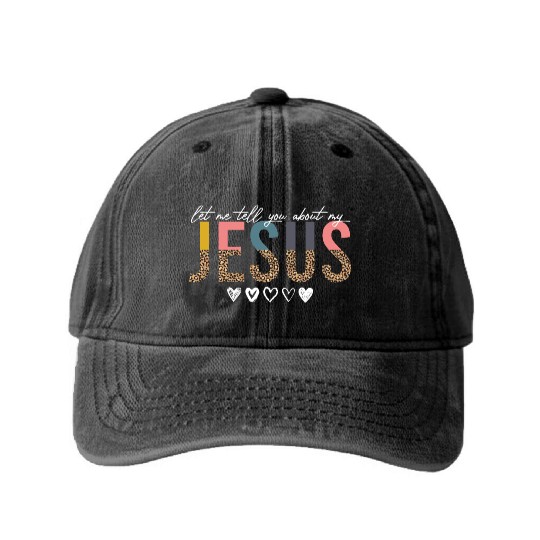 Let Me Tell You About My Jesus Christian Believer Washed Denim Baseball Caps