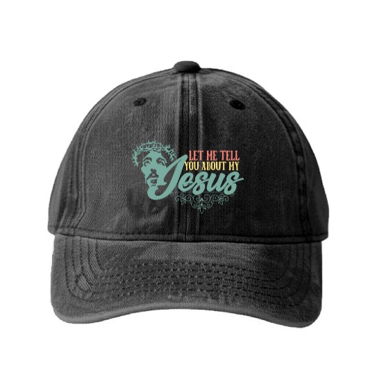 Let Me Tell You About My Jesus Christian Believer Washed Denim Baseball Caps