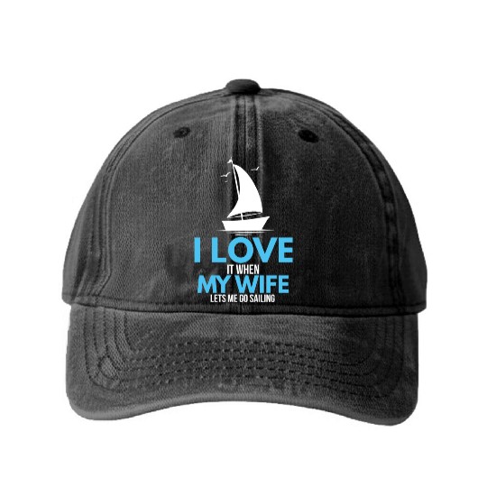 I Love It When My Wife Lets Me Go Sailing Ship Washed Denim Baseball Caps