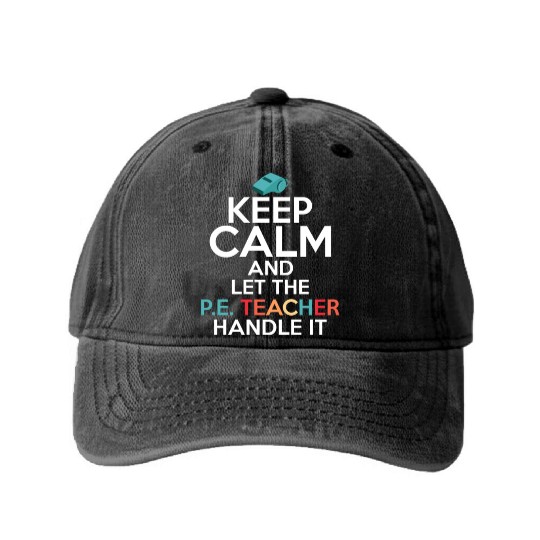 Keep Calm And Let The P.E. Teacher Handle It Schoo Washed Denim Baseball Caps