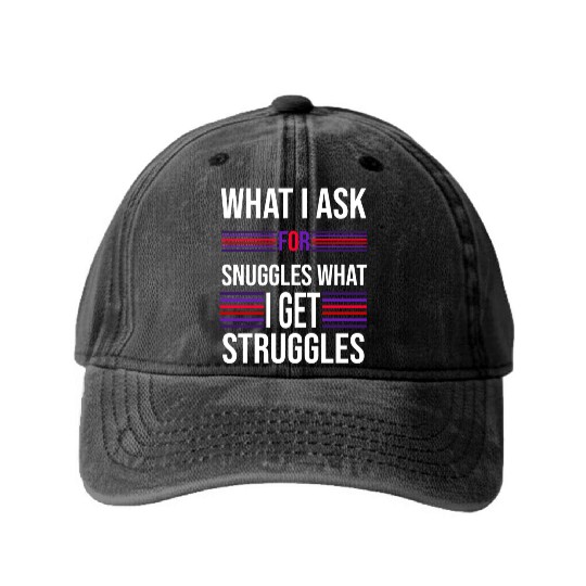 what i ask for snuggles what i get struggless Washed Denim Baseball Caps