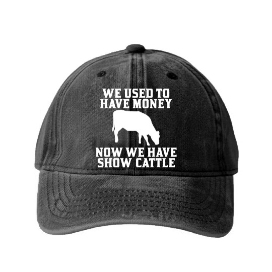 Used to have Money Now We have Show Cattle Washed Denim Baseball Caps