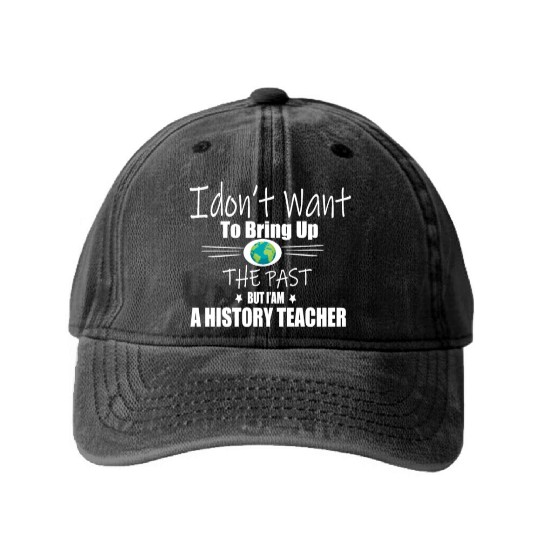 Funny Teachers quote history teacher Washed Denim Baseball Caps