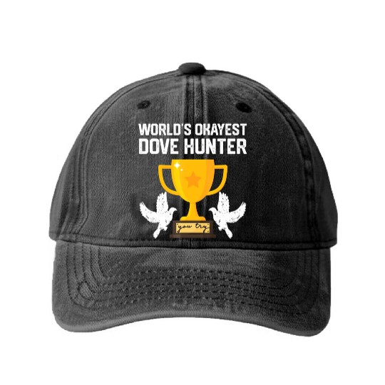 Funny Dove Hunting world s okayest dove hunter T Washed Denim Baseball Caps