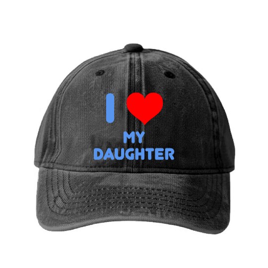 I Love My Daughter Washed Denim Baseball Caps