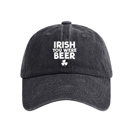 Irish You Were Beer St. Patrick's Day Irish Beerst Washed Denim Baseball Caps