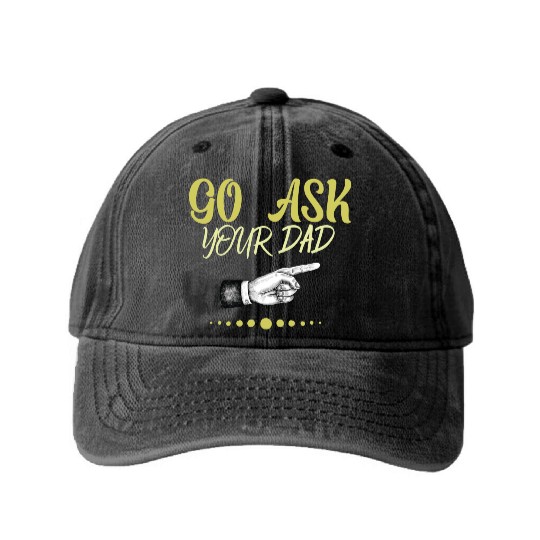 go ask your dad Washed Denim Baseball Caps