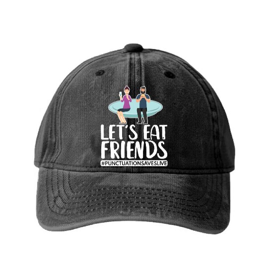 Lets Eat Friends Punctuation Saves Lives Cooking Washed Denim Baseball Caps