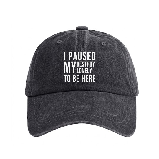 I PAUSED MY DESTROY LONELY TO BE HERE Washed Denim Baseball Caps