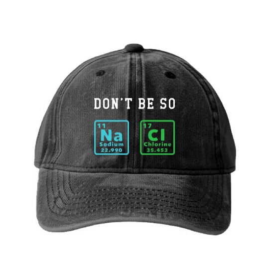Dont Be So Salty Funny Chemistry Enthusiast Chemis Washed Denim Baseball Caps