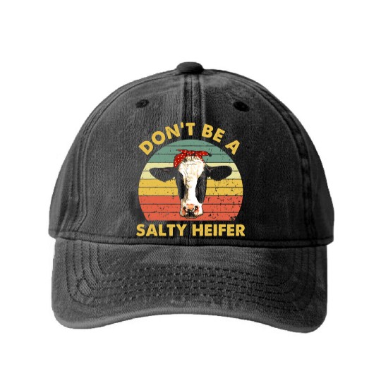 Dont Be A Salty Heifer Cow Funny Cattle Farmer Washed Denim Baseball Caps