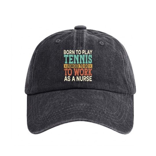 Born To Play Tennis Forced Sports Registered Nurse Washed Denim Baseball Caps