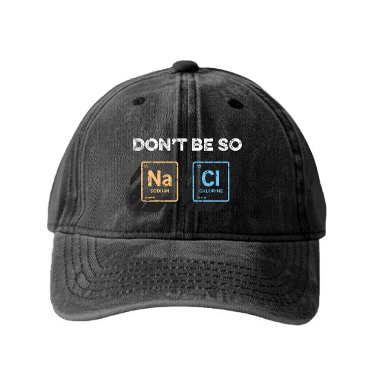 Don t Be So Salty Funny Chemistry Pun Science Washed Denim Baseball Caps