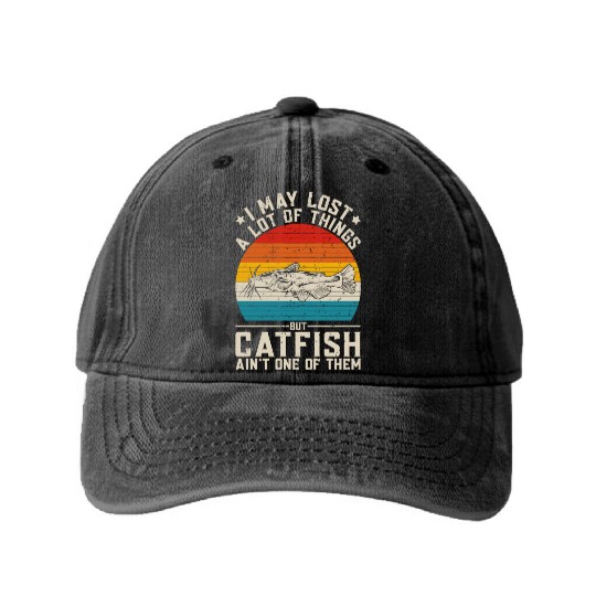 I May Lost A Lot Of Things But Catfish Fishing Cat Washed Denim Baseball Caps