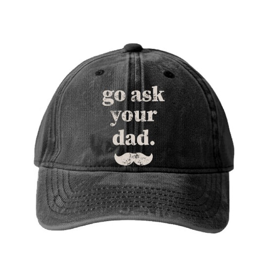 Go ask your dad Washed Denim Baseball Caps