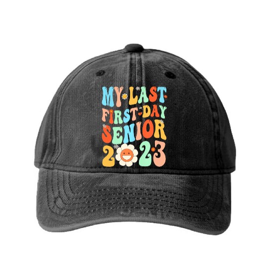 My Last First Day Senior Class Of 2023 Back To Sch Washed Denim Baseball Caps