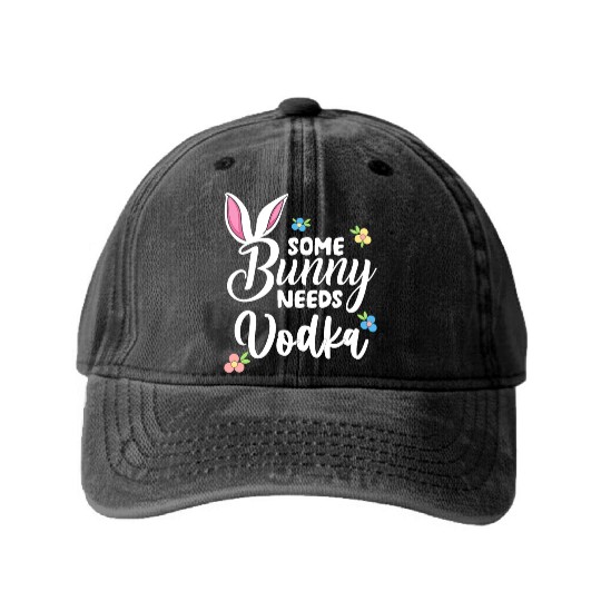 Some Bunny Needs Vodka Vodka Easter Alcohol Washed Denim Baseball Caps