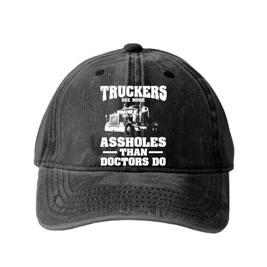 Truckers See More Assholes Than Doctors Semi Truck Washed Denim Baseball Caps