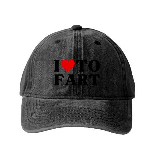 I Love To Fart Heart I Heart To Fart Sarcastic Washed Denim Baseball Caps