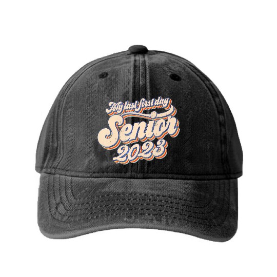 My Last First Day Senior Class Of 2023 Back To Sch Washed Denim Baseball Caps