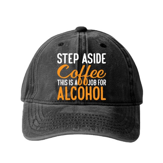 Step Aside Coffee, This Is A Job For Alcohol 3 Washed Denim Baseball Caps