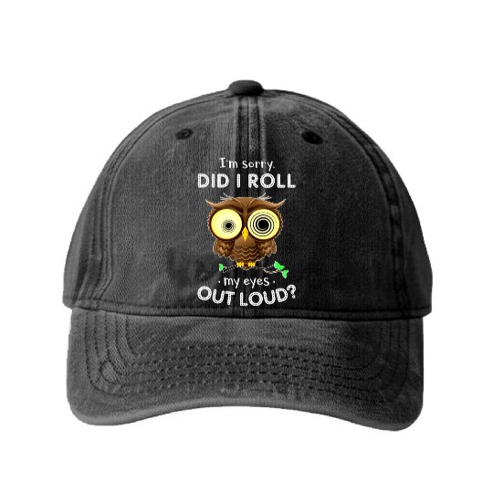 I m Sorry Did I Roll My Eyes Out Loud Owl Washed Denim Baseball Caps