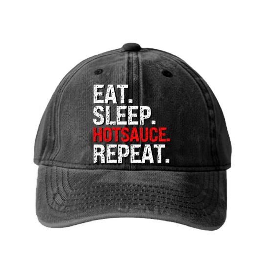 Eat Sleep Hotsauce Repeat For cy Hot Sauce Washed Denim Baseball Caps