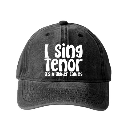 I Sing Tenor, It's A Higher Calling Washed Denim Baseball Caps