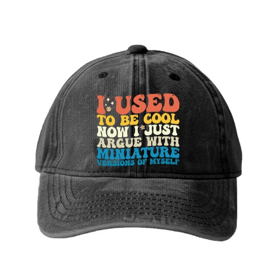 I Used To Be Cool Now I Just Argue With Miniature Washed Denim Baseball Caps