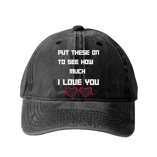 Put This On To See How Nuch I Love You Washed Denim Baseball Caps