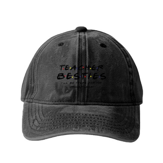 Teacher Besties I ll Be There For You Washed Denim Baseball Caps