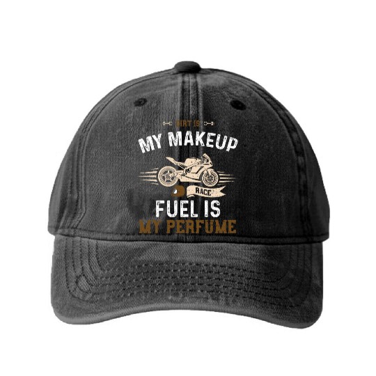 Dirt Is My Makeup Race Fuel Is M... Washed Denim Baseball Caps
