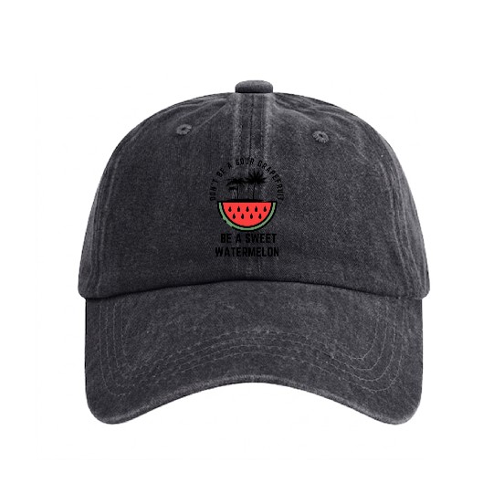 Don t Be A Sour Grapefruit Be A Sweet Watermelon Washed Denim Baseball Caps