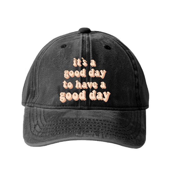 Its a good day to have a good day Washed Denim Baseball Caps