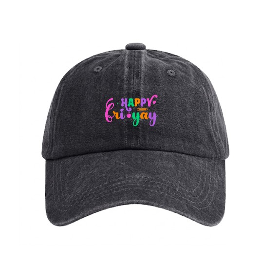 Happy Fri Yay Friday Funny Teacher Life Happy Washed Denim Baseball Caps