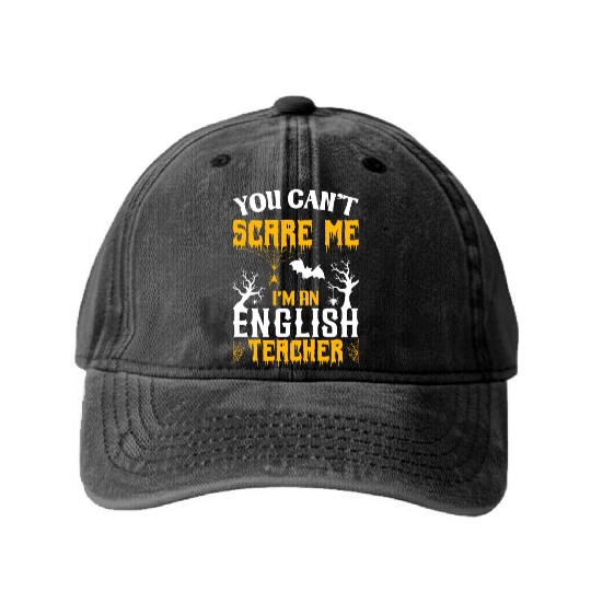 You Can Not Scare Me I Am An English Teacher Washed Denim Baseball Caps
