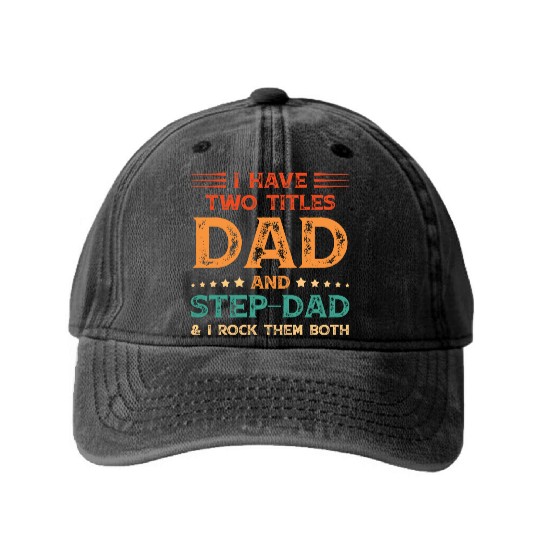 I Have Two Titles Dad And Step Dad Funny Fathers Washed Denim Baseball Caps