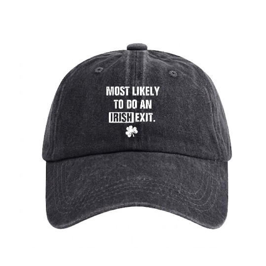 Most Likely To Do An Irish Exit Funny Washed Denim Baseball Caps