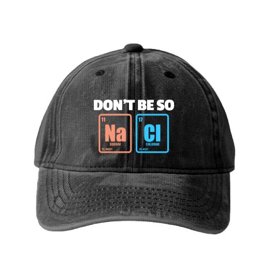 Don't Be So Salty Na Cl Periodic Table Science Washed Denim Baseball Caps