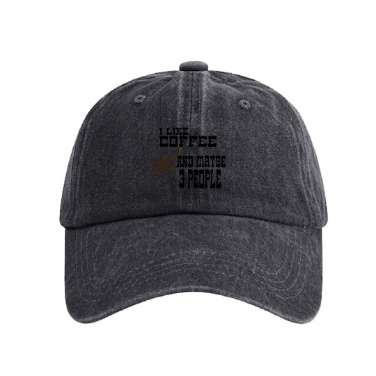 I Like Coffee and Maybe 3 People Washed Denim Baseball Caps
