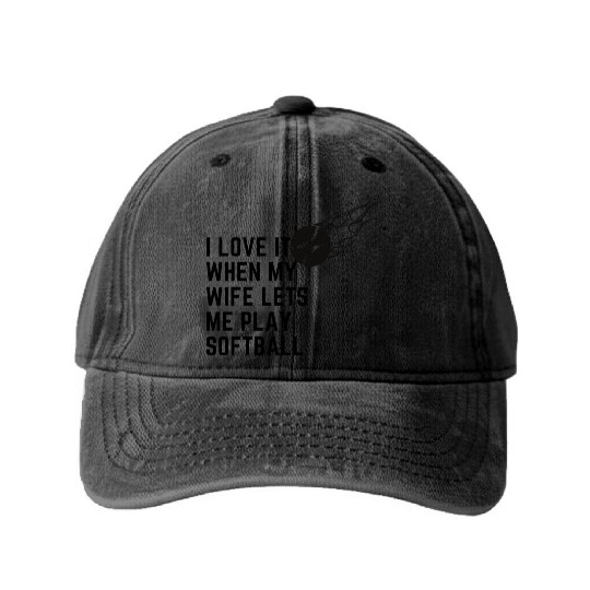 I love it when my wife lets me play softball Washed Denim Baseball Caps